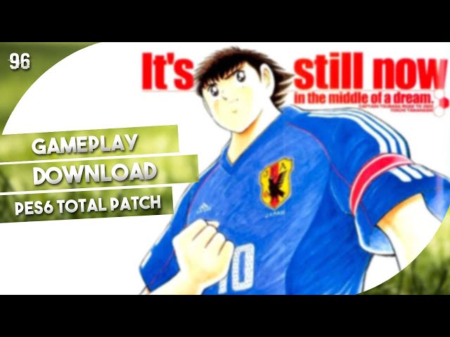 PES 6 Captain Tsubasa Total Patch Updated 2016 ~