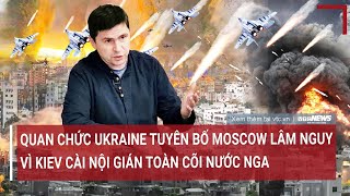 Bản tin thế giới: Quan chức Ukraine tuyên bố Nga lâm nguy vì Kiev cài nội gián khắp Nga