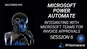 Integrating with Microsoft Teams for Invoice Approvals - Session 6