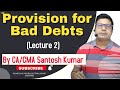 Provision for Bad Debts Doubtful Debts | Lecture-2 | by CA/CMA Santosh Kumar