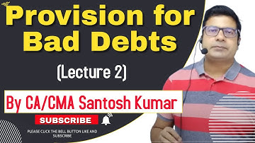 Provision for Bad Debts Doubtful Debts | Lecture-2 | by CA/CMA Santosh Kumar