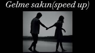 Gelme sakın(speed up)