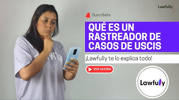 ¿Qué es el rastreador de casos de USCIS? ¿Cómo rastreo mi caso de inmigración? - Lawfully
