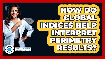 How Do Global Indices Help Interpret Perimetry Results? - Optometry Knowledge Base