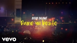 Video thumbnail of "Diego Salomé - Dame Un Besito"