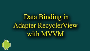 Data Biding in Adapter RecyclerView with MVVM - [View Binding & Data Binding - #7]