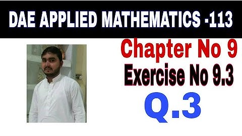 DAE Math 113 1st Year || Applied Mathematics 113 ||Chapter  9|| Exercise no 9.3||Question 3