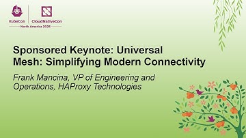 Sponsored Keynote: Universal Mesh: Simplifying Modern Connectivity - Frank Mancina, HAProxy (ASL)