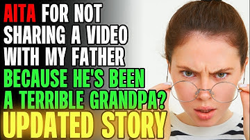 AITA For Not Sharing A Video With My Father Because He
