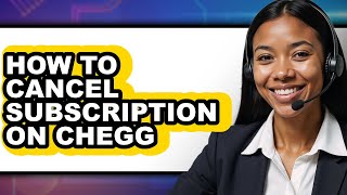 How to Cancel Subscription on Chegg - Easy Guide