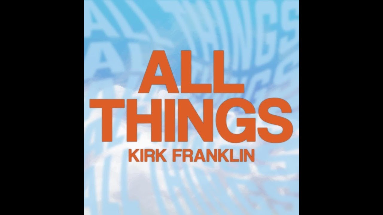 Kirk Franklin - All Things - YouTube