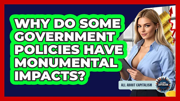 Why Do Some Government Policies Have Monumental Impacts? - All About Capitalism