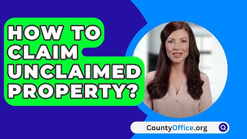 How To Claim Unclaimed Property? - CountyOffice.org