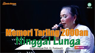 NINGGAL LUNGA ( HJ. DUNIAWATI ) // COVER TARLING TENGDUNG // BUNDA MUMUN GROUP