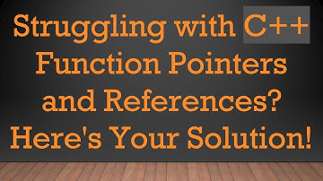 Struggling with C+ +  Function Pointers and References? Here