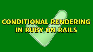 Conditional rendering in Ruby on Rails (2 Solutions!!)