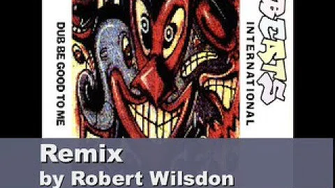 Beats International - Dub be good to me - Remixed by: Robert Wilsdon