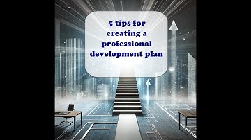 5 tips for creating a professional development plan