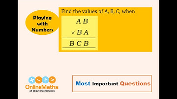 VIII Playing with Numbers Find the values of A, B and C when AB x BA=BCB