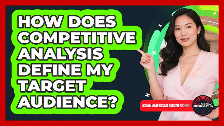 How Does Competitive Analysis Define My Target Audience? - Asian American Business Pros