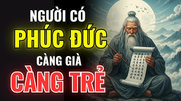 Người Có Phúc Đức Càng Già Càng Trẻ | Minh Triết Ngàn Đời Giúp Bạn An Nhiên và Trường Xuân