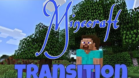 My first Minecraft transition video