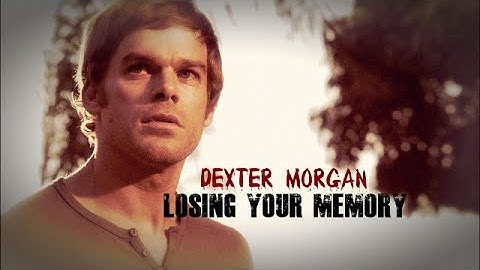 Dexter Morgan  || Losing your Memory