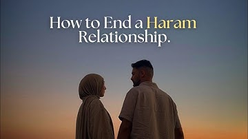 How to End a Haram Relationship and Save Your Akhirah.