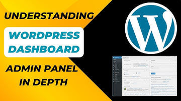 Understanding Wordpress Dashboard Admin Panel In-Depth