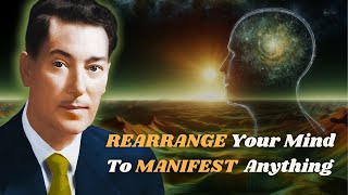 Rearrange Your Mind To Manifest Anything | Neville Goddard Teaching