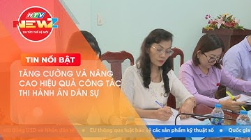 TĂNG CƯỜNG VÀ NÂNG CAO HIỆU QUẢ CÔNG TÁC THI HÀNH ÁN DÂN SỰ