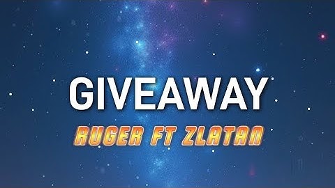 GIVEAWAY - RUGER FT ZLATAN ( LYRICAL VIDEO) LYRICS / Sing Along with on-screen lyrics