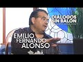 EMILIO FERNANDO ALONSO | Entrevista completa de Diálogos sin Balón | Roberto Gómez Junco