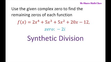 Given Complex Zeros Find The Remaining Zeros Of Polynomial. Synthetic Division