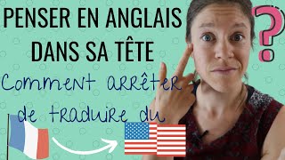 👍 NE PLUS TRADUIRE DU FRANCAIS A L'ANGLAIS : comment penser en anglais dans sa tête