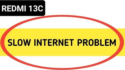 redmi 13c slow internet problem, how to solve slow internet problem