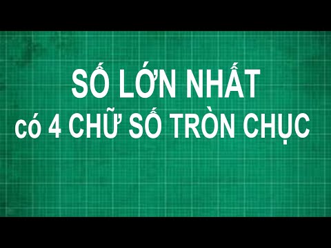 Video Cách tìm số lớn nhất có 4 chữ số tròn chục | toán lớp... - youtube