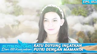 PUTRI MEMBAYANGKAN BAHWA RATU ADALAH IBUNYA DIA - PUTRI DUYUNG DAN 1001 KEAJAIBAN