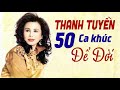 50 Ca Khúc THANH TUYỀN Nhạc Xưa Để Đời - Nhạc Vàng Xưa Hay Nhất Danh Ca Thanh Tuyền