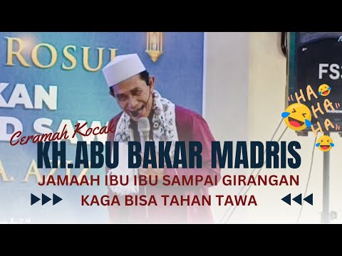 CERAMAH KOCAK KH.ABU BAKAR MADRIS - JAMAAH EMA² SAMPAI KE GIRANGAN 😂🤣