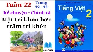 Tiếng Việt Lớp 2 | Tuần 22 | Kể chuyện - Chính tả | MỘT TRÍ KHÔN HƠN TRĂM TRÍ KHÔN | Trang 32 - 33