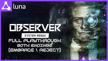 Observer System Redux - Full Playthrough Both Endings ( Embrace / Reject ) | Luna | No Commentary