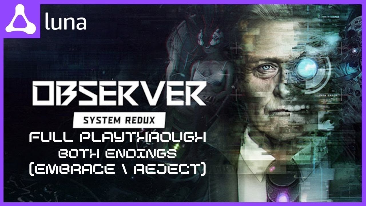 Observer System Redux - Full Playthrough Both Endings ( Embrace / Reject ) | Luna | No Commentary