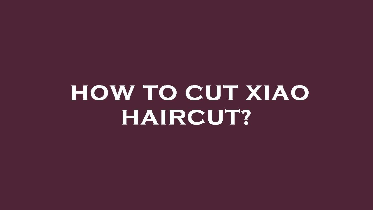 How to cut xiao haircut? YouTube