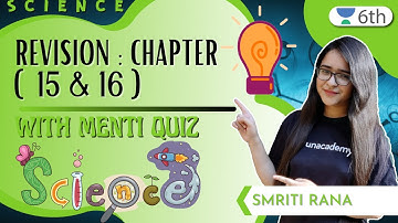 Revision : Chapter (15 & 16) | With Menti Quiz | Science | Unacademy 6th | Smriti Rana