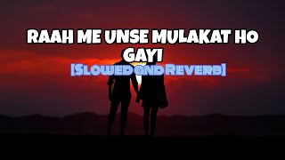 RAAH ME UNSE MULAKAT HO GAYI - LOFI(Slowed and Reverb) || Kumar Sonu, Alka Yagnik..