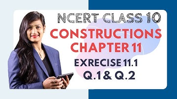 Chapter 11 Constructions Ex 11.1 (Q1 & Q2) Class 10 Maths NCERT