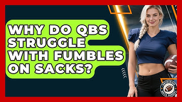 Why Do QBs Struggle With Fumbles On Sacks? - Gridiron Data Digest