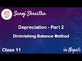Depreciation - Part 2 - Diminishing Balance Method - Class 11 - in Nepali - by SUNOJ SHRESTHA