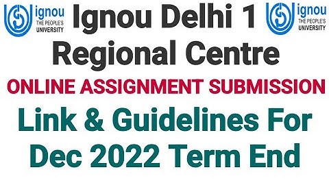 Ignou Assignment Submission Link & Guidelines For Delhi 1 Regional Centre || For Dec 2022 Term End